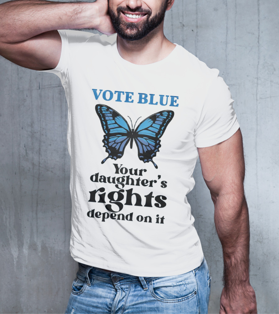 Vote Blue Your Daughter's Rights Depend On It Blue Butterfly T-Shirt