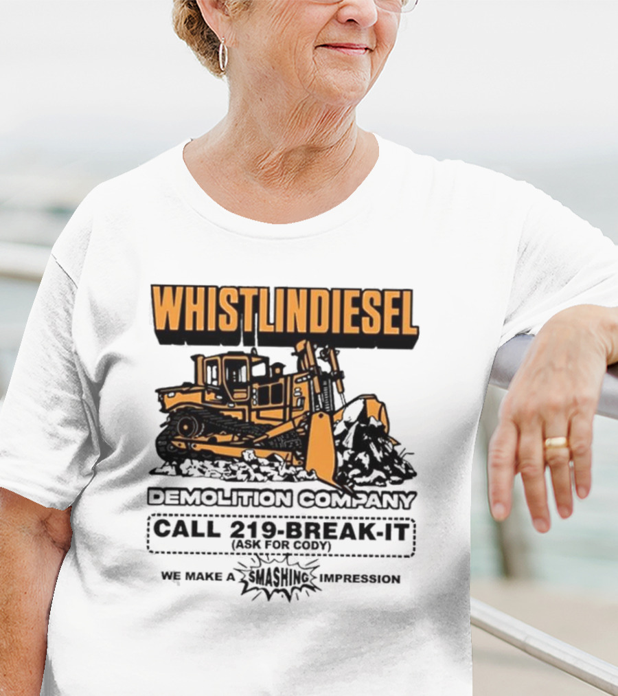 WHISTLINDIESEL DEMOLITION COMPANY CALL 219-BREAK-IT WE MAKE A SMASHING IMPRESSION T-Shirt