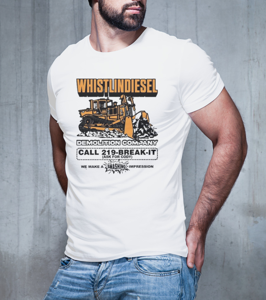WHISTLINDIESEL DEMOLITION COMPANY CALL 219-BREAK-IT WE MAKE A SMASHING IMPRESSION T-Shirt