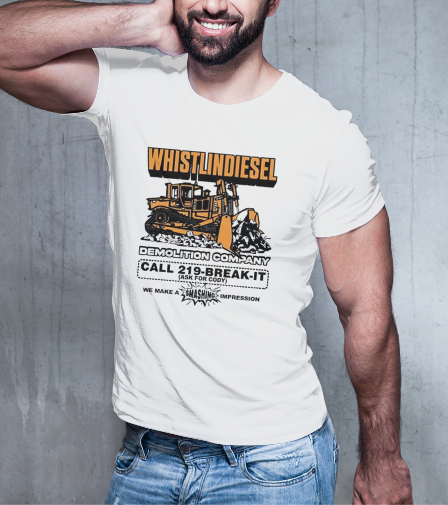 WHISTLINDIESEL DEMOLITION COMPANY CALL 219-BREAK-IT WE MAKE A SMASHING IMPRESSION T-Shirt