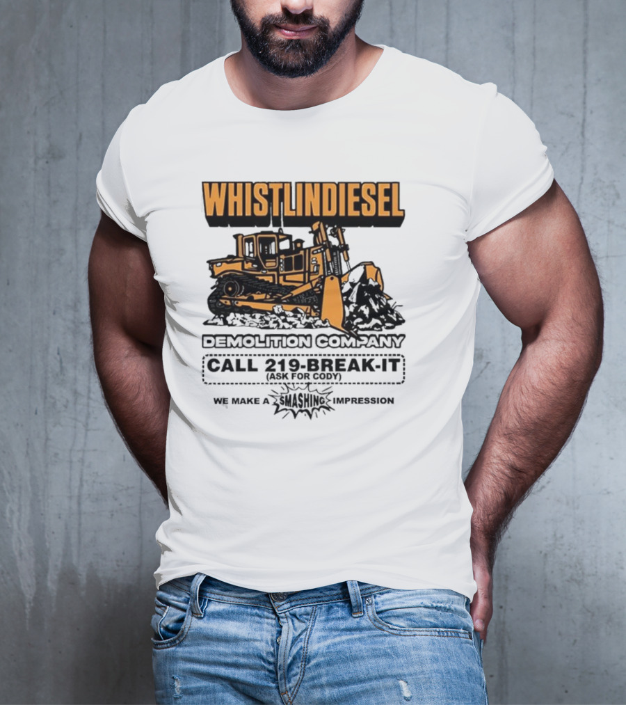 WHISTLINDIESEL DEMOLITION COMPANY CALL 219-BREAK-IT WE MAKE A SMASHING IMPRESSION T-Shirt