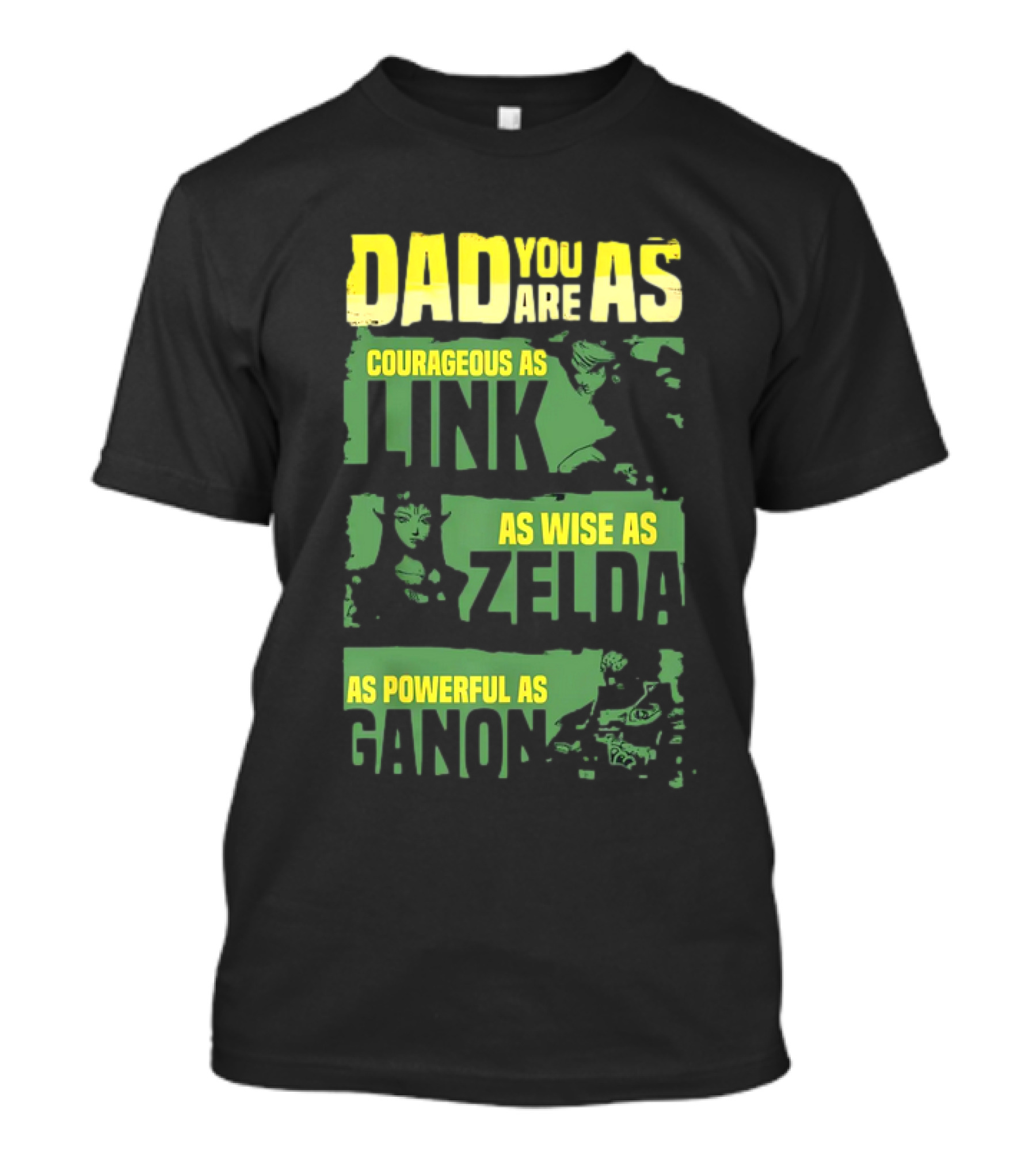 Dad You Are As Courageous As Link As Wise As Zelda As Powerful As Ganon T-Shirt