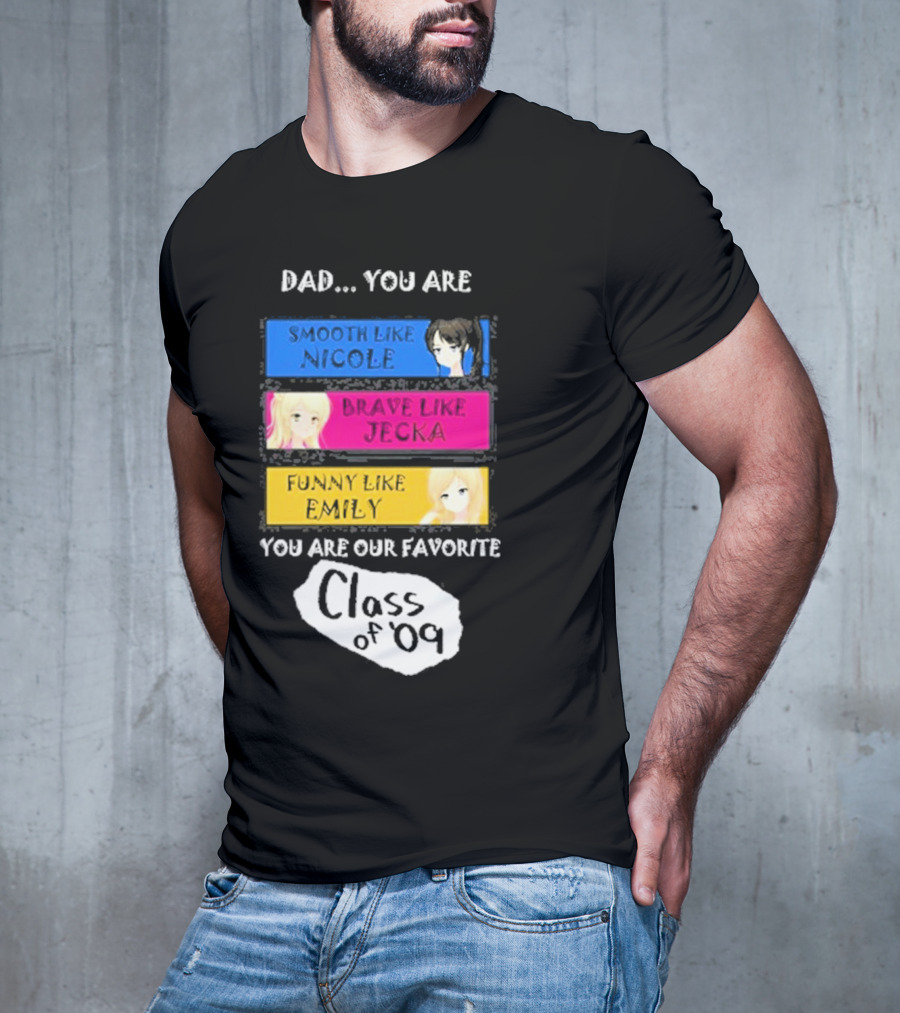 Dad You Are Smooth Like Nicole Brave Jecka Funny Emily Favorite Class Of '09 T-Shirt