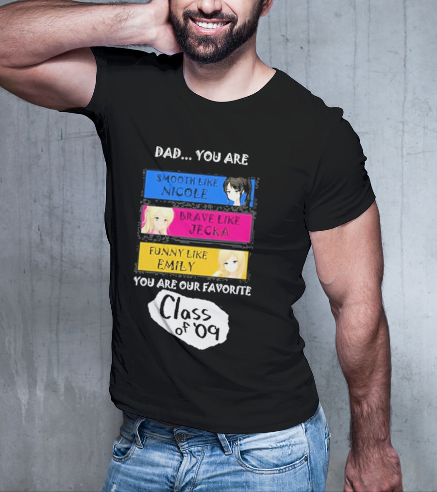 Dad You Are Smooth Like Nicole Brave Jecka Funny Emily Favorite Class Of '09 T-Shirt