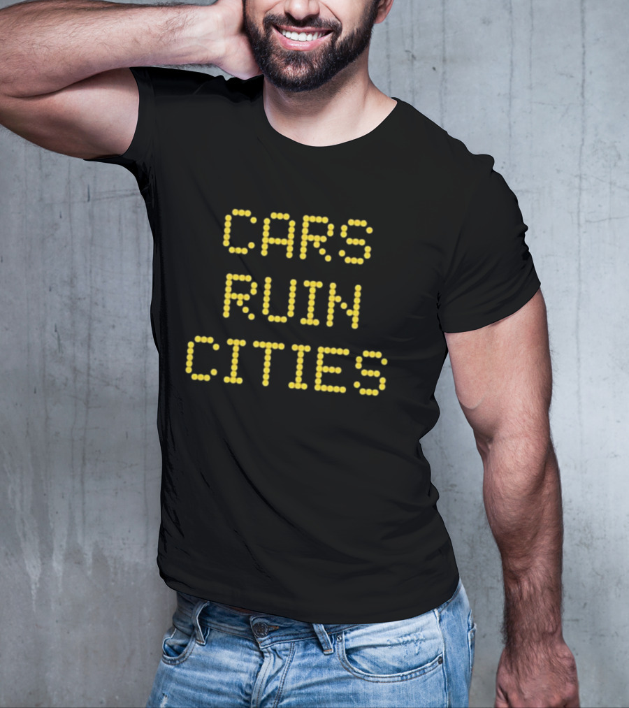 The War On Cars Cars Ruin Cities Yellow Dot Matrix Text T-Shirt