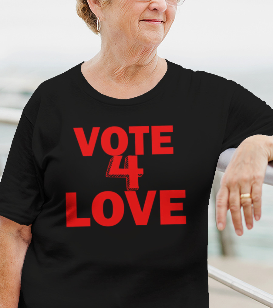 Vote 4 Love T-Shirt