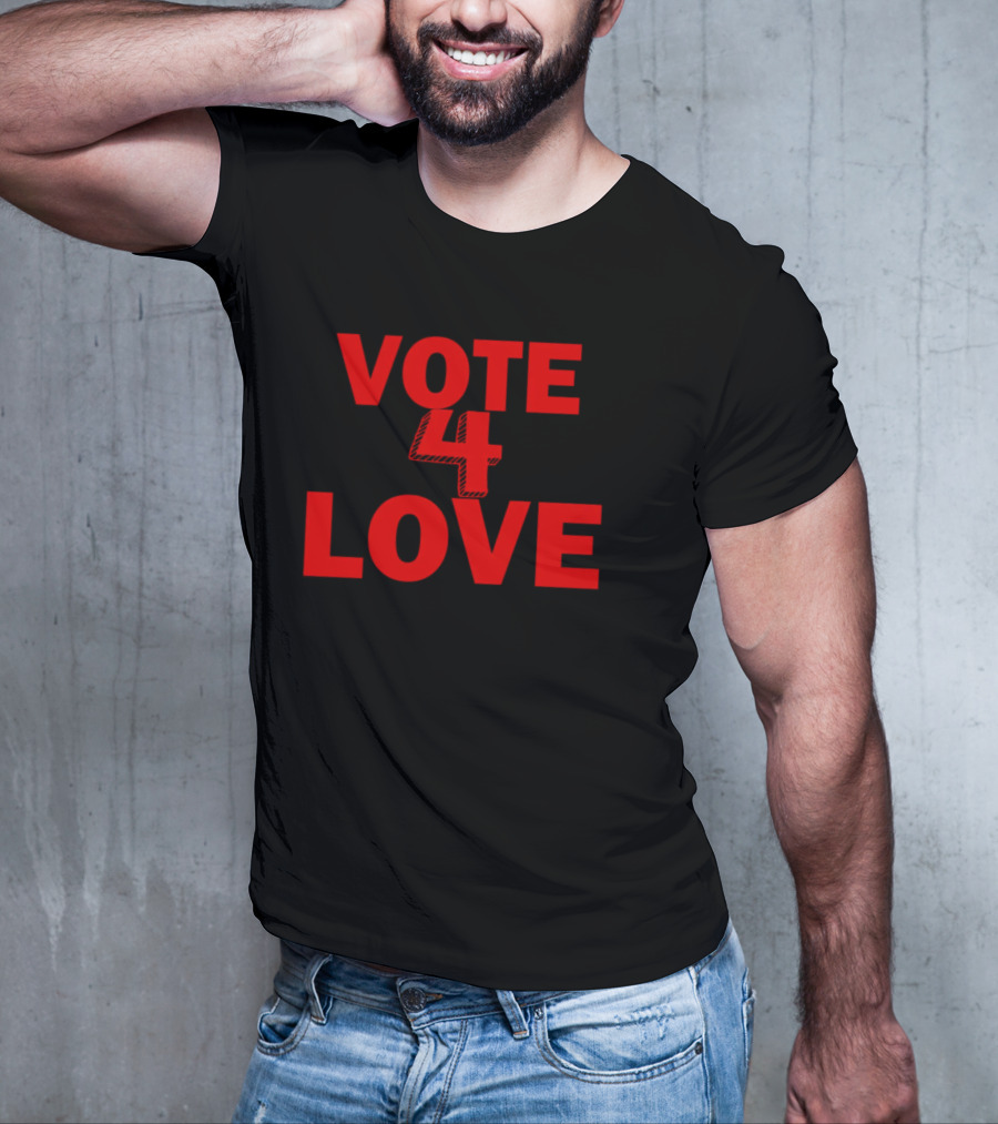 Vote 4 Love T-Shirt