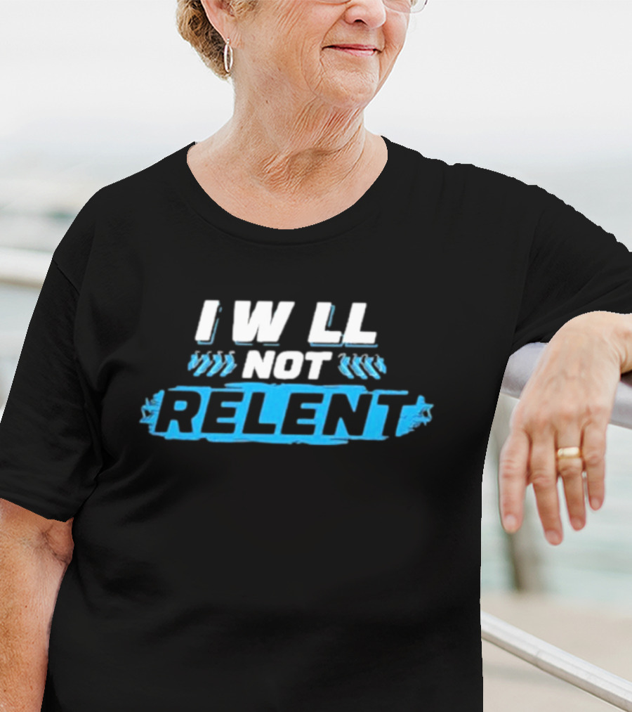 I Will Not Relent Determination Motivation T-Shirt