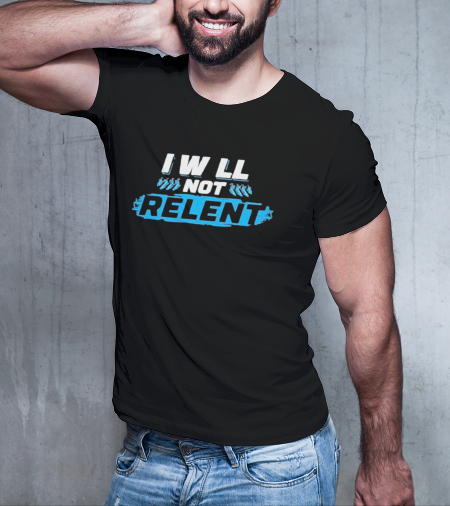 I Will Not Relent Determination Motivation T-Shirt