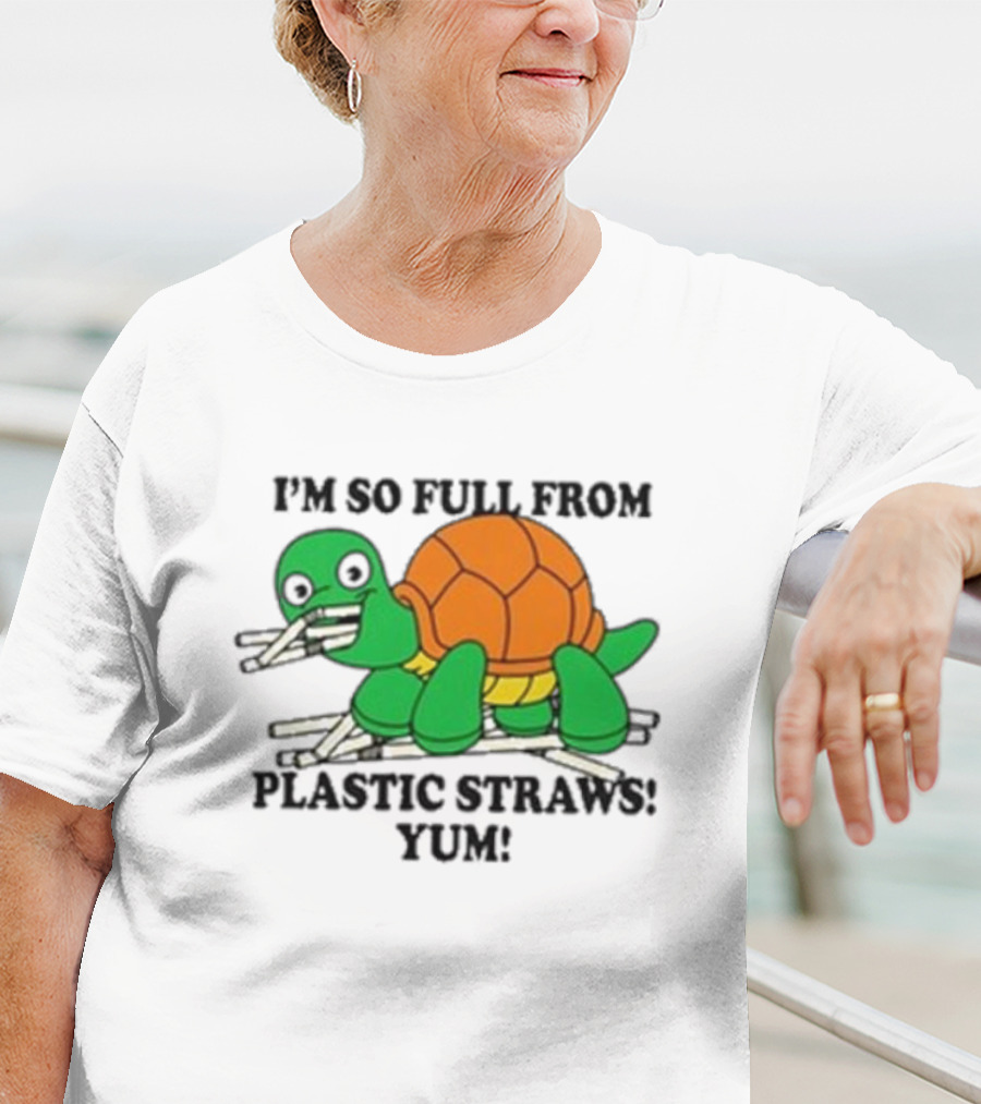I’m So Full From Plastic Straws Yum Turtle Eating T-Shirt
