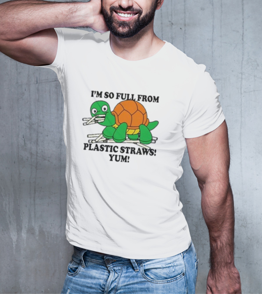 I’m So Full From Plastic Straws Yum Turtle Eating T-Shirt