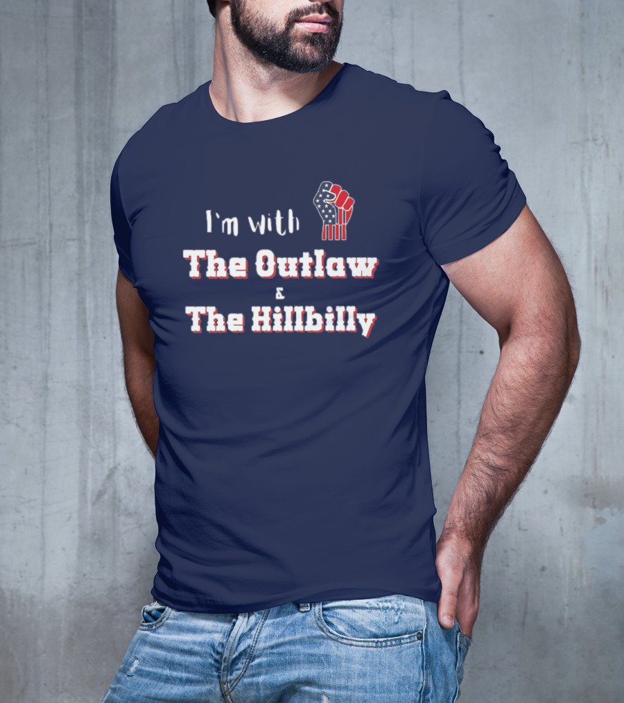 I'm With The Outlaw And The Hillbilly American Flag Fist T-Shirt