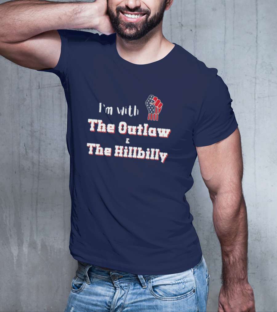 I'm With The Outlaw And The Hillbilly American Flag Fist T-Shirt