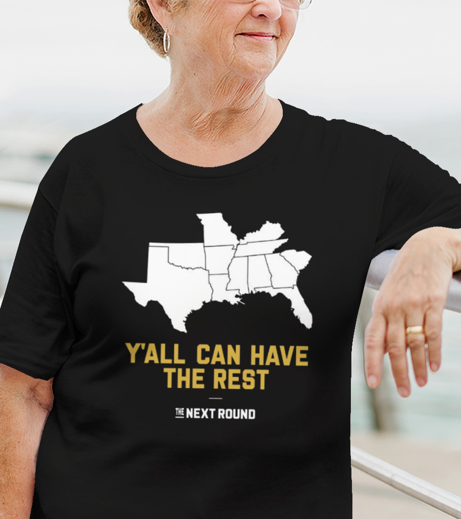 Y’all Can Have The Rest The Next Round Map T-Shirt