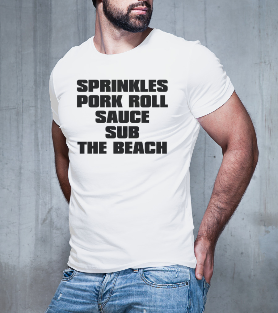 Sprinkles Pork Roll Sauce Sub The Beach T-Shirt