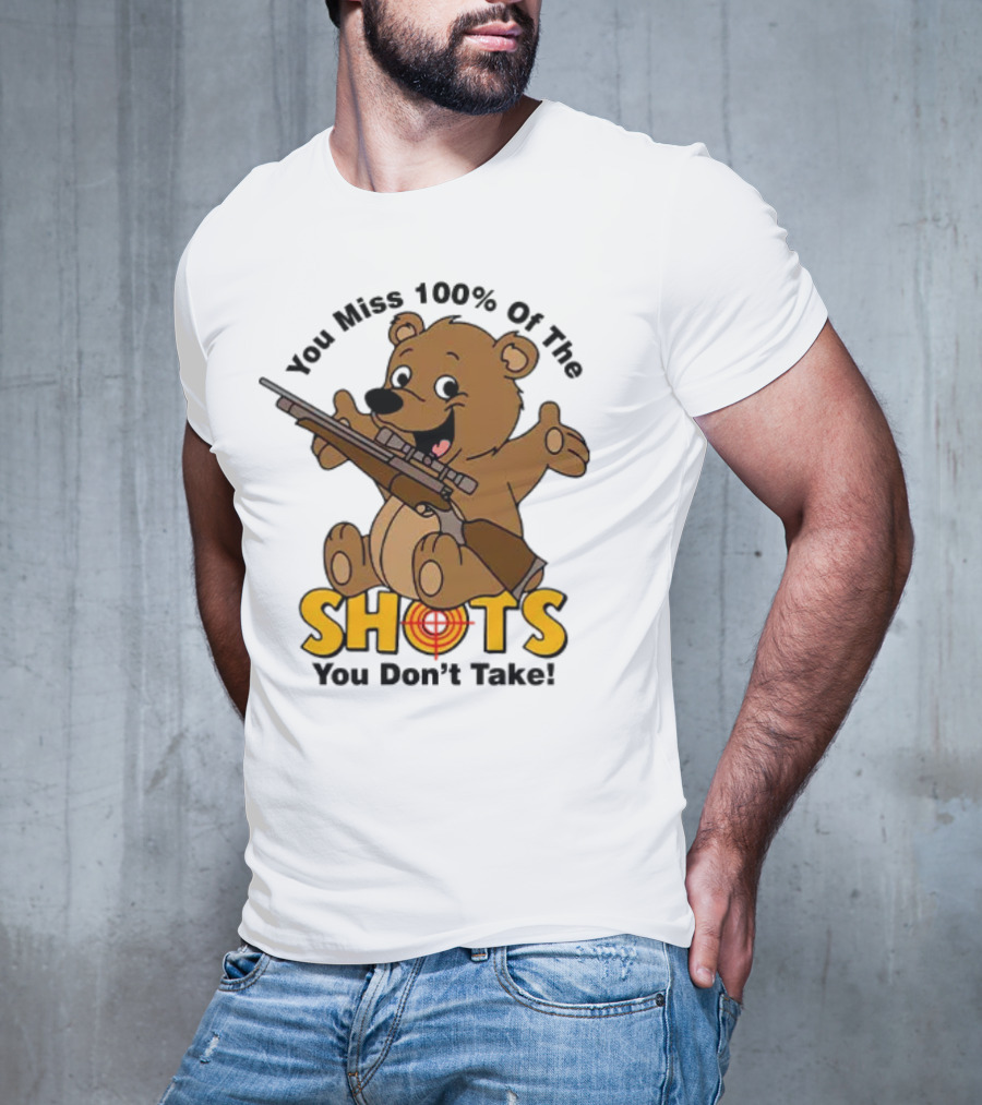 You Miss 100% Of The Shots You Don’t Take Bear With Rifle T-Shirt