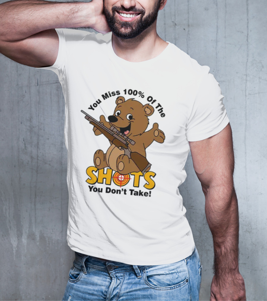 You Miss 100% Of The Shots You Don’t Take Bear With Rifle T-Shirt