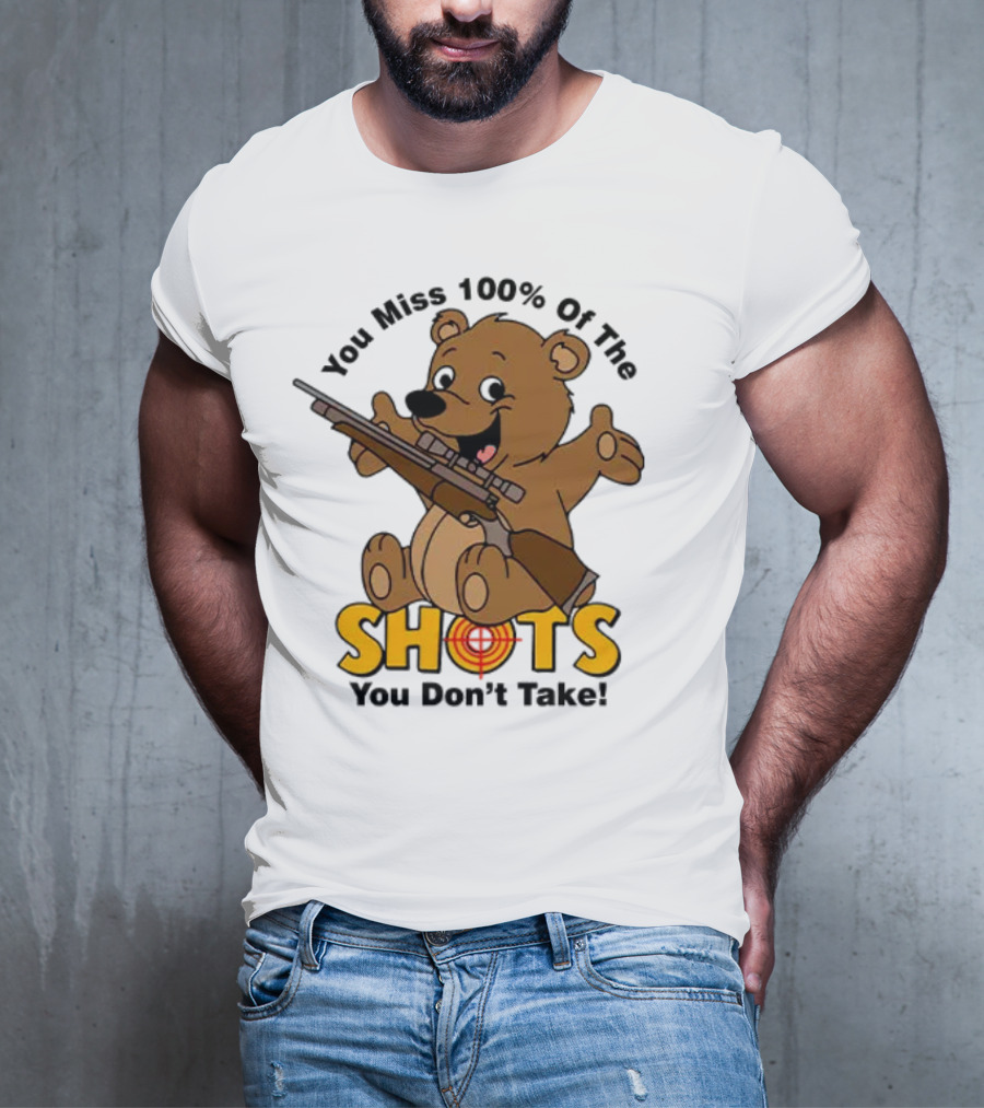 You Miss 100% Of The Shots You Don’t Take Bear With Rifle T-Shirt