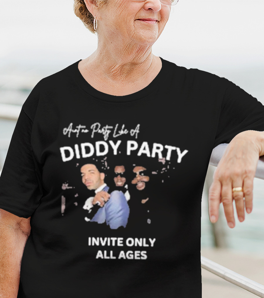 Ain’t No Party Like A Diddy Party Invite Only All Ages T-Shirt