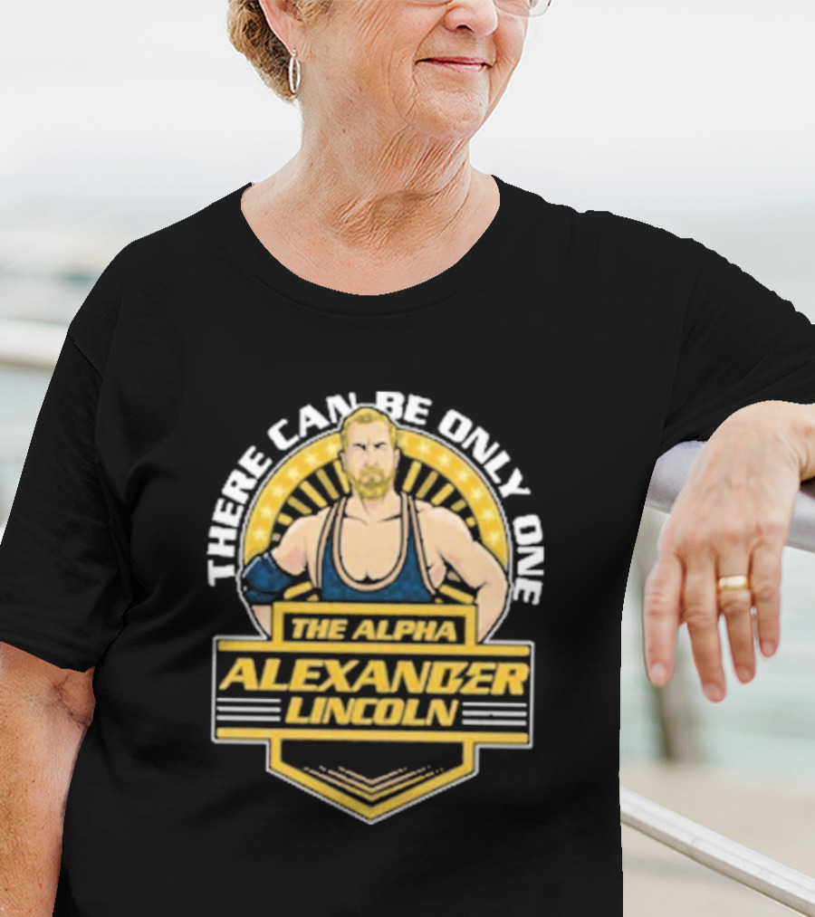 The Alpha Alexander Lincoln There Can Be Only One T-Shirt