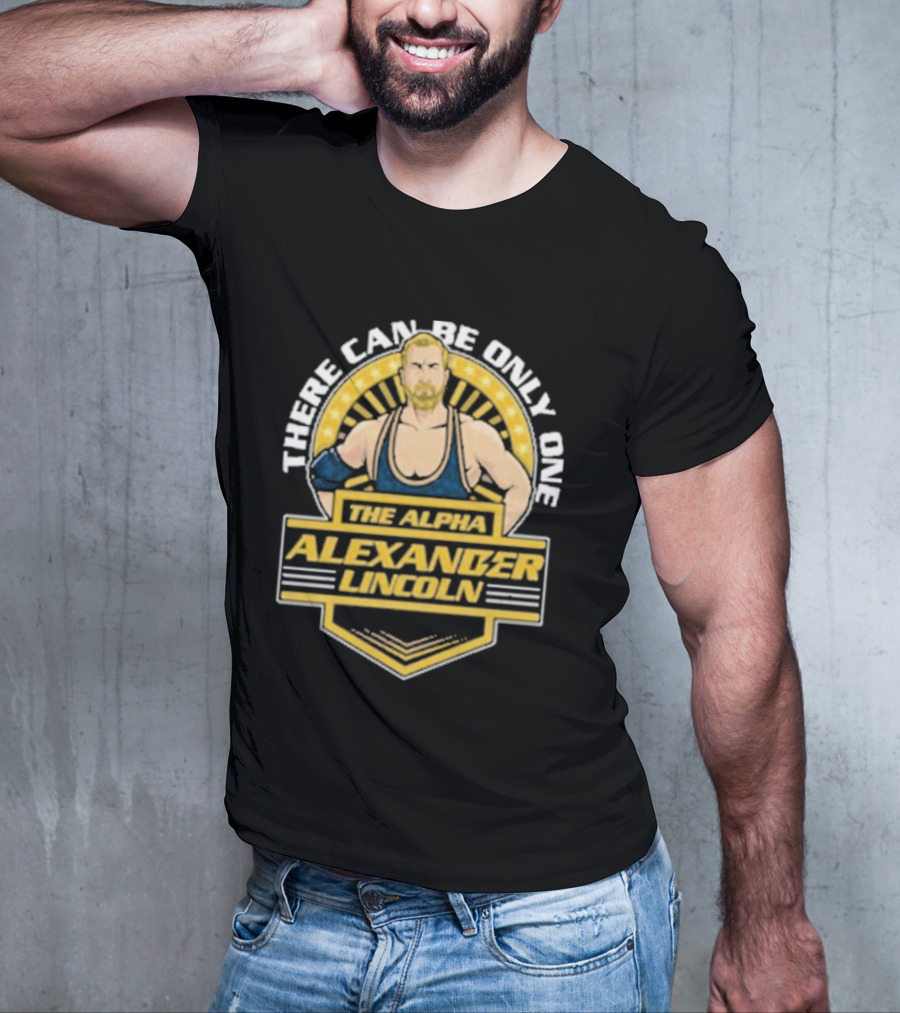 The Alpha Alexander Lincoln There Can Be Only One T-Shirt