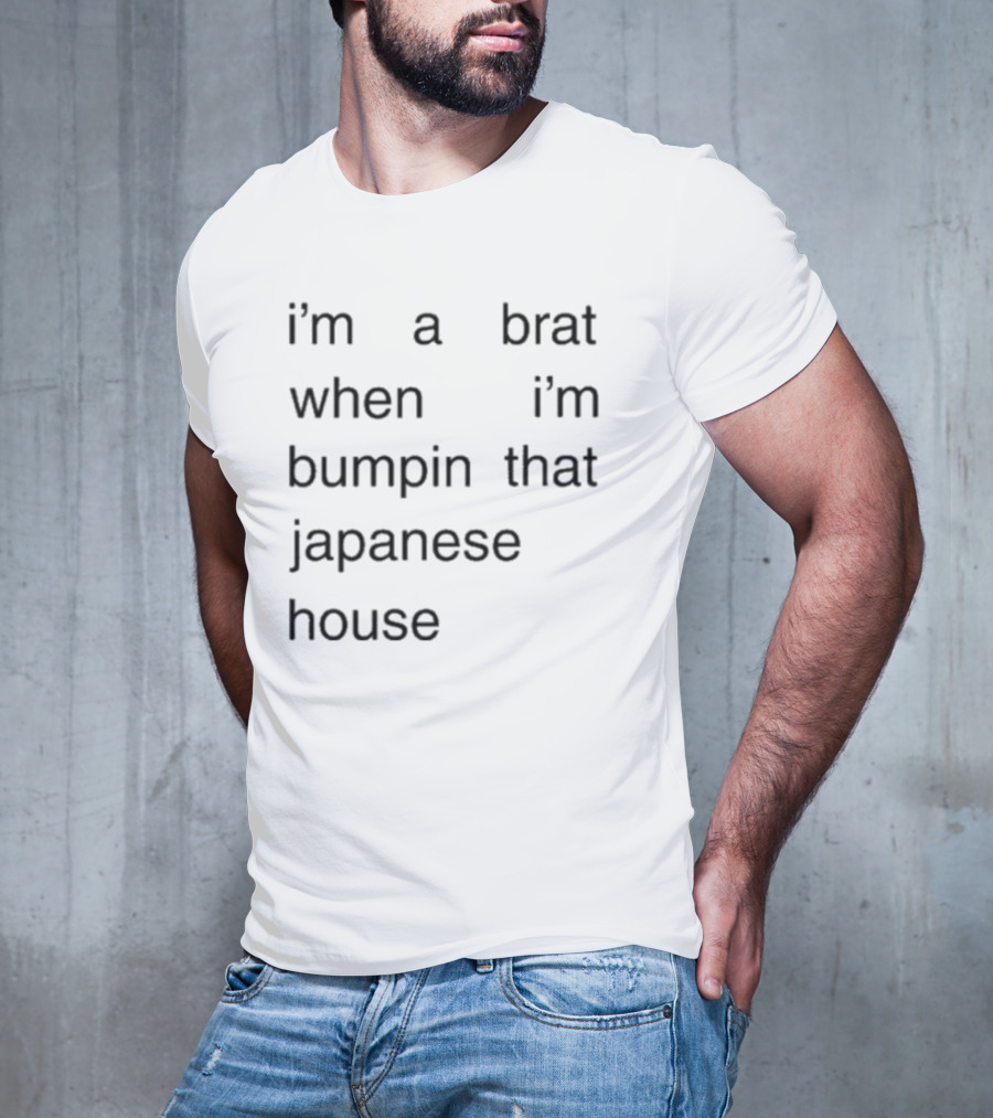 I'm A Brat When I'm Bumpin That Japanese House Amber Bain T-Shirt