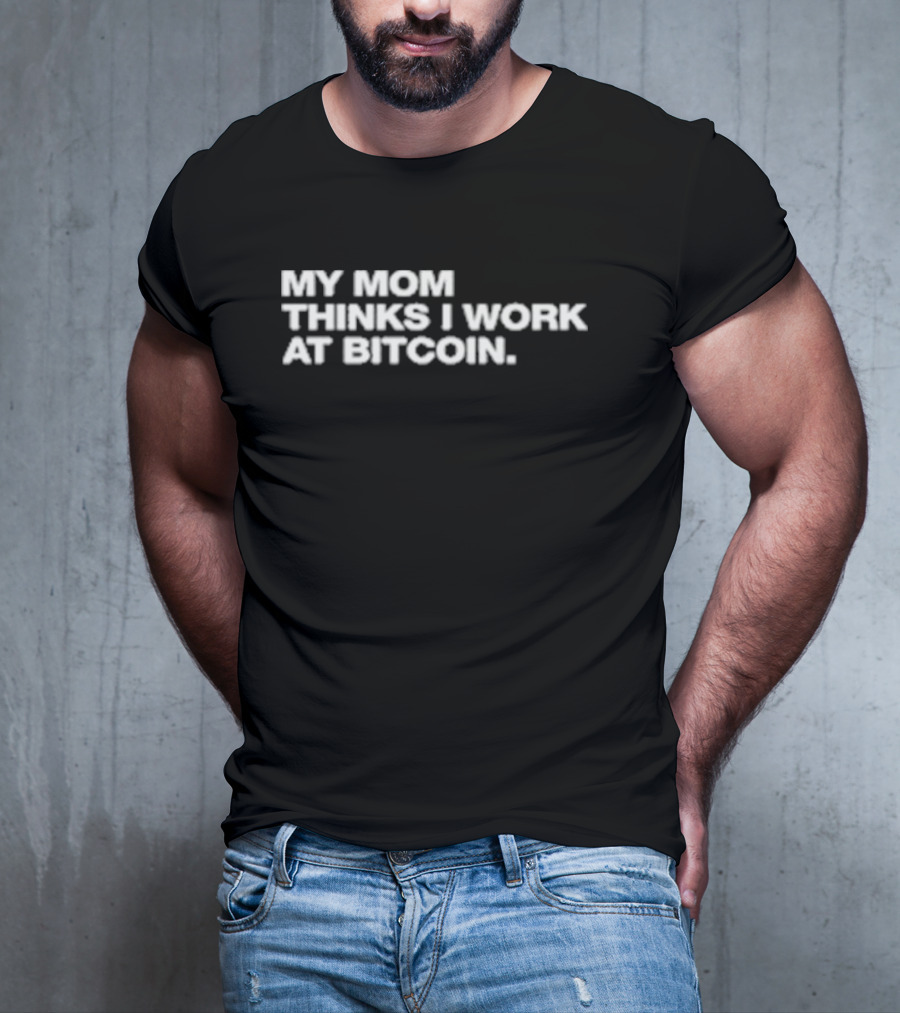 Angelina Wearing My Mom Thinks I Work At Bitcoin T-Shirt