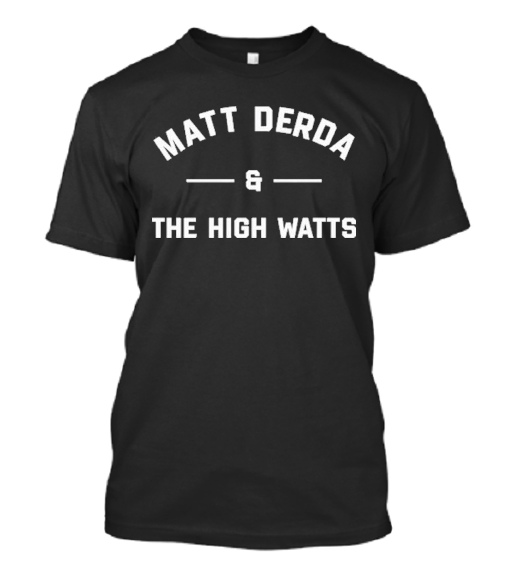 Matt Derda And The High Watts Band Promotion T-Shirt