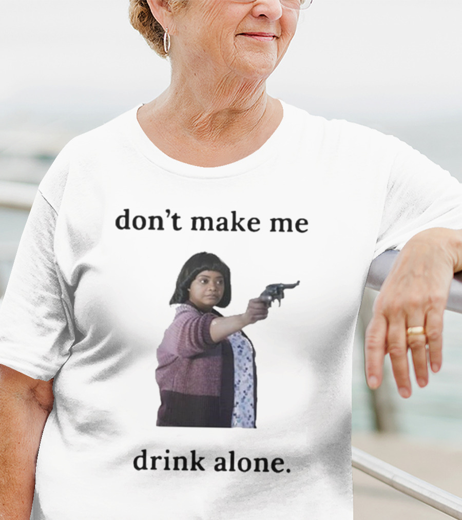 Slimnotshadyyy Movie Character Holding Gun Don't Make Me Drink Alone T-Shirt