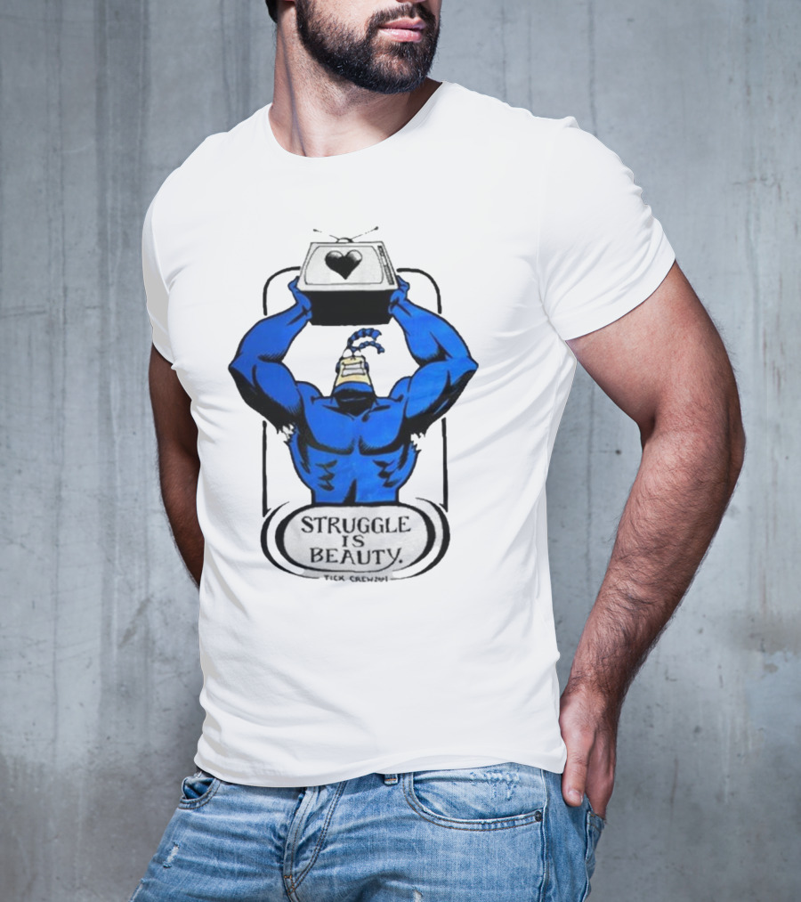 The Tick Struggle Is Beauty TV Hero T-Shirt