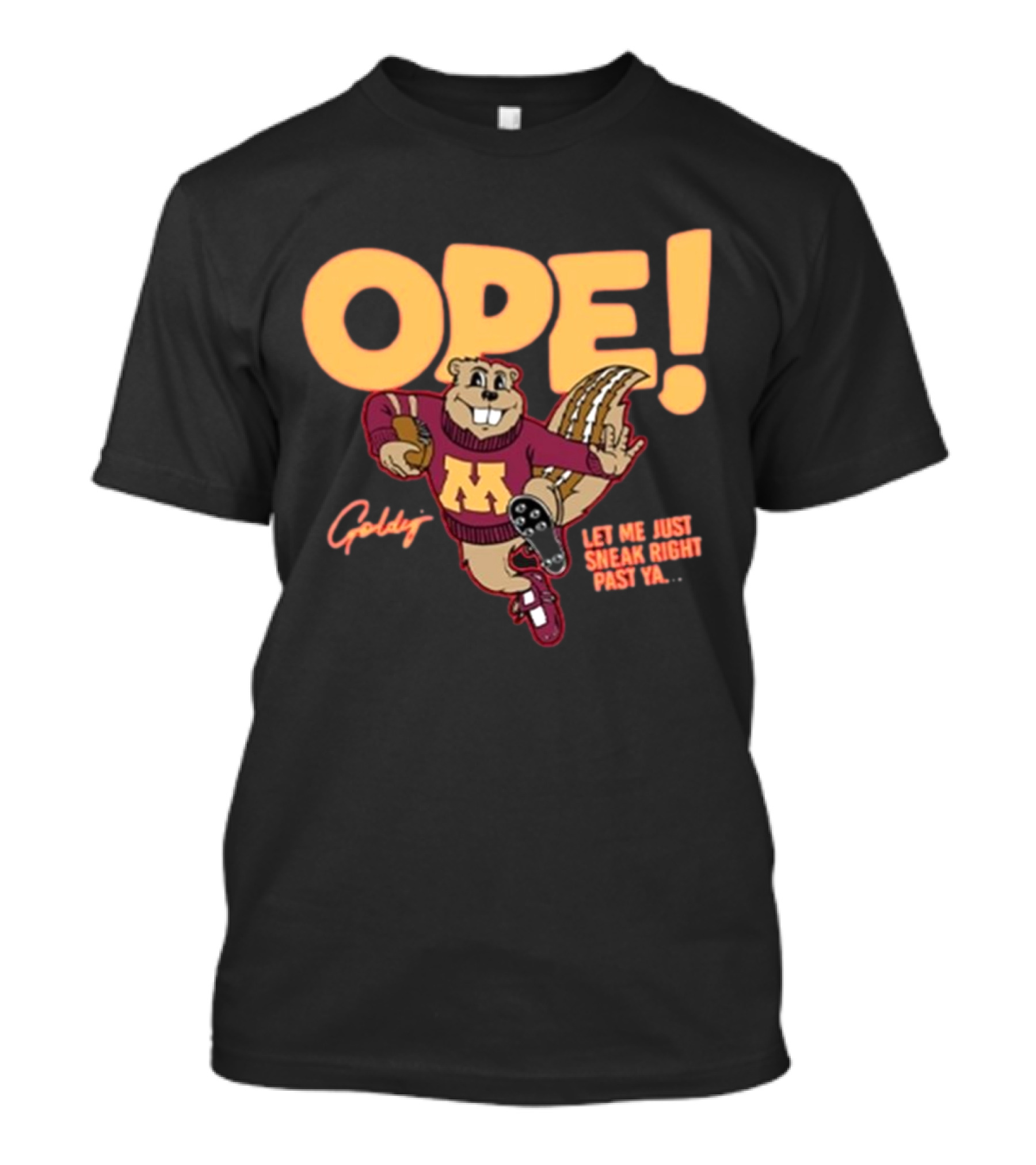 Ope Goldy Gopher Let Me Just Sneak Right Past Ya Football Mascot T-Shirt
