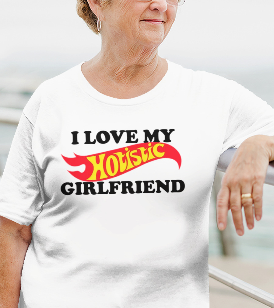 I Love My Hotistic Girlfriend Text Design Flame T-Shirt