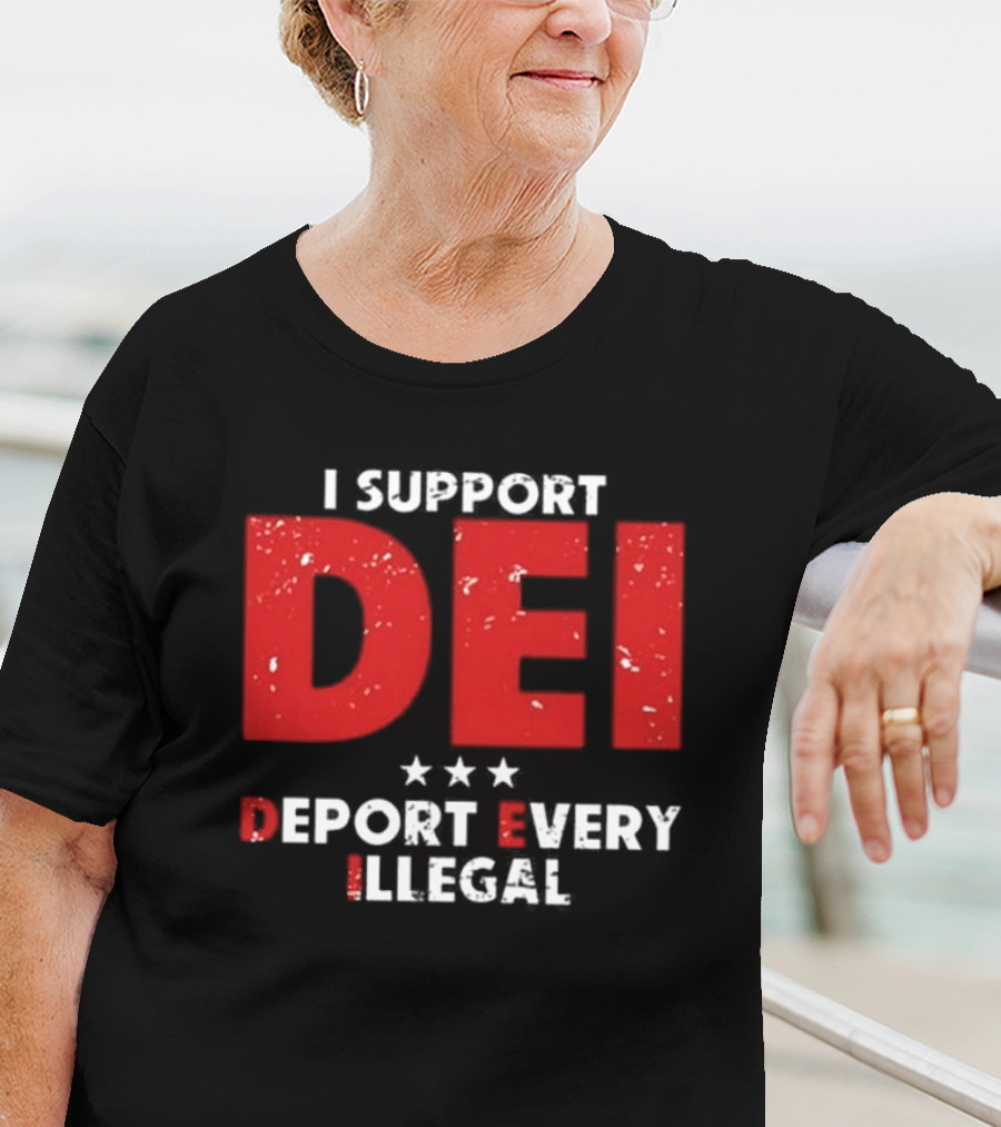 I Support DEI Deport Every Illegal T-Shirt