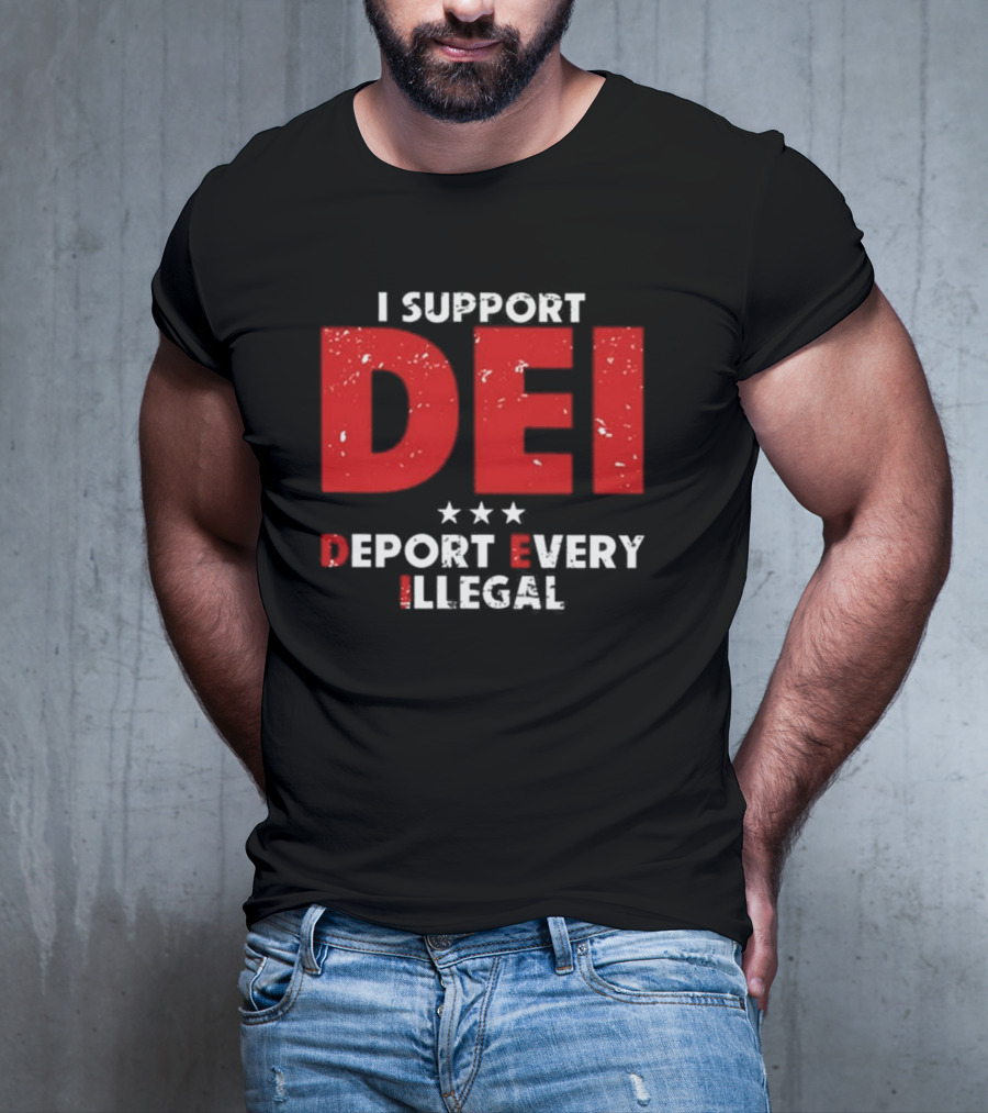 I Support DEI Deport Every Illegal T-Shirt