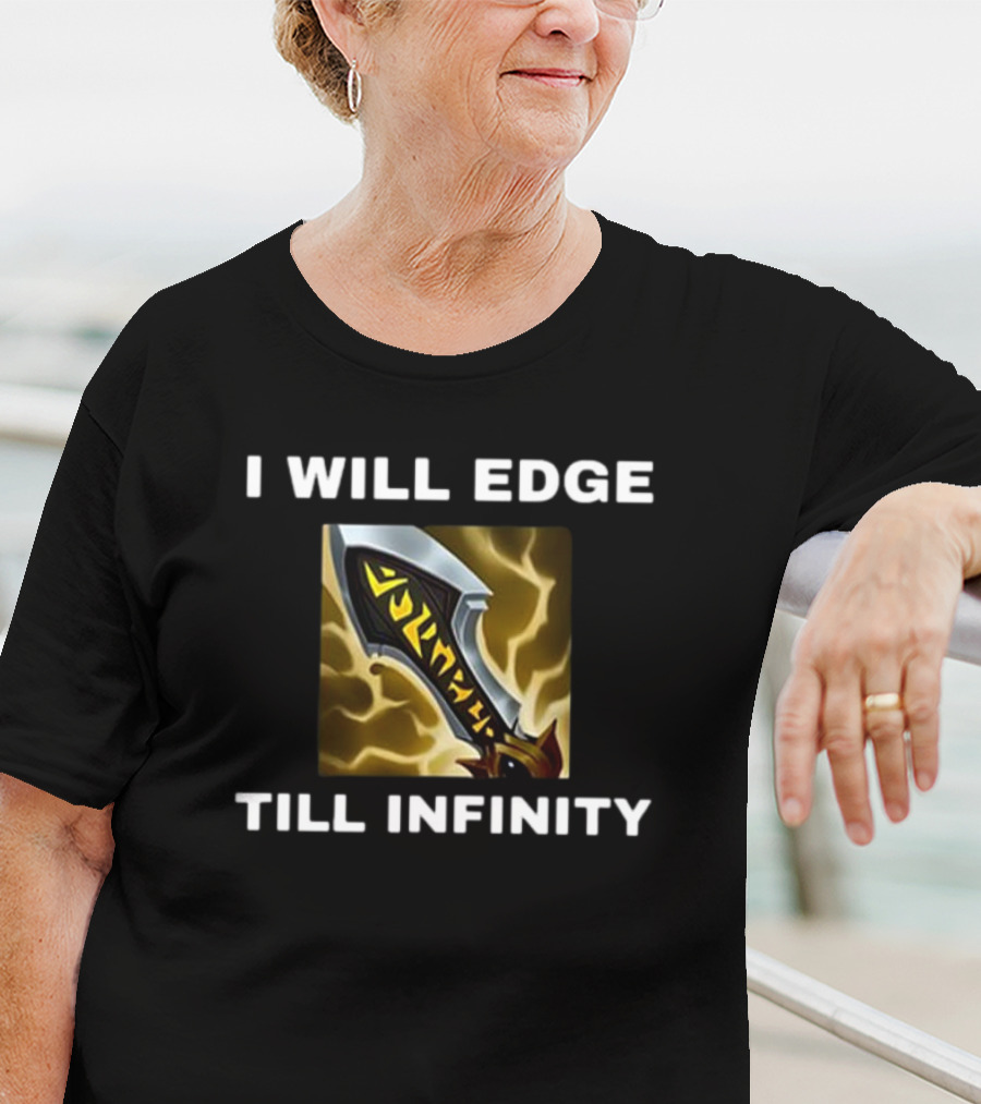 I Will Edge Till Infinity League Of Legends Infinity Edge Sword T-Shirt