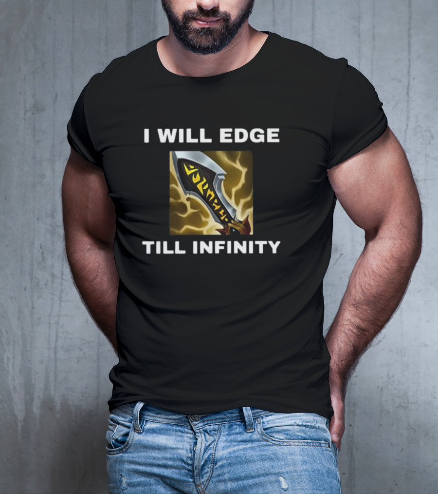 I Will Edge Till Infinity League Of Legends Infinity Edge Sword T-Shirt