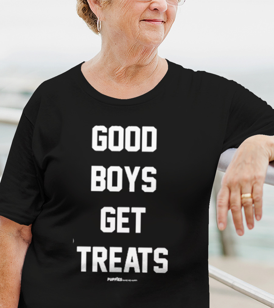 GOOD BOYS GET TREATS PUPPIES MAKE ME HAPPY T-Shirt