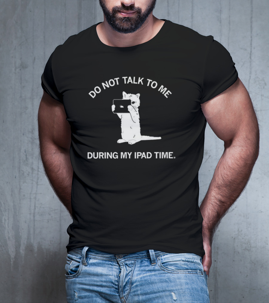 Do Not Talk To Me During My IPad Time Cat Holding Tablet T-Shirt