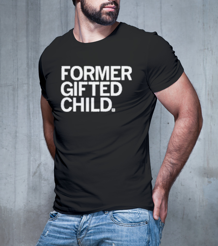 Former Gifted Child T-Shirt