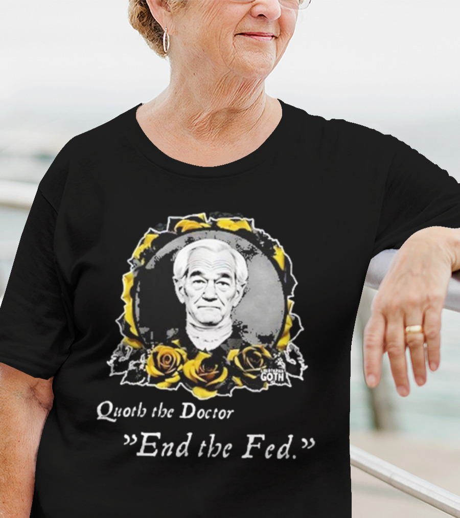 Libertarian Gothic Quoth The Doctor End The Fed Roses T-Shirt