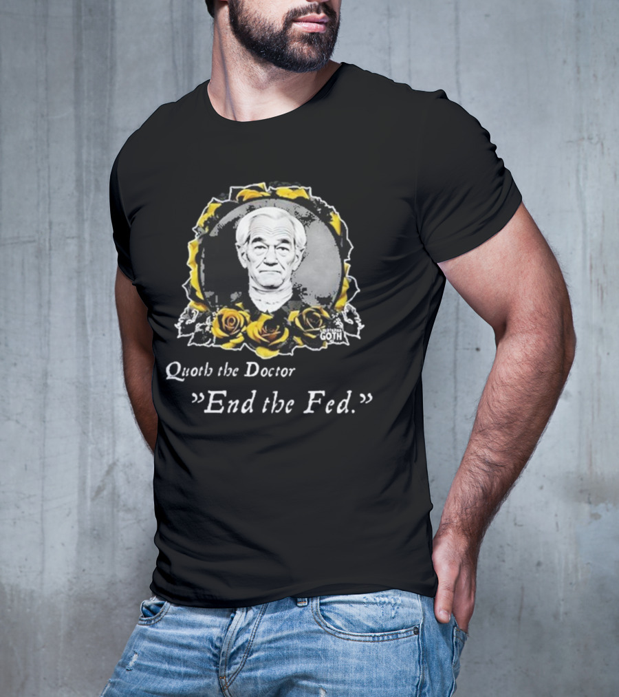 Libertarian Gothic Quoth The Doctor End The Fed Roses T-Shirt