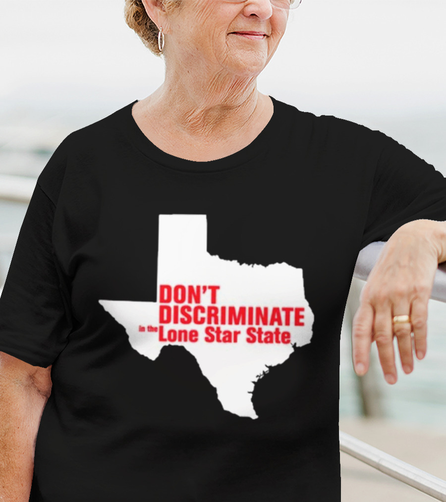 Don't Discriminate In The Lone Star State T-Shirt