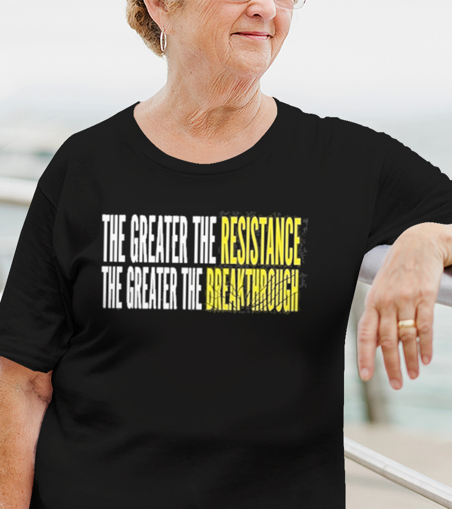 The Greater The Resistance The Greater The Breakthrough Sean Feucht T-Shirt