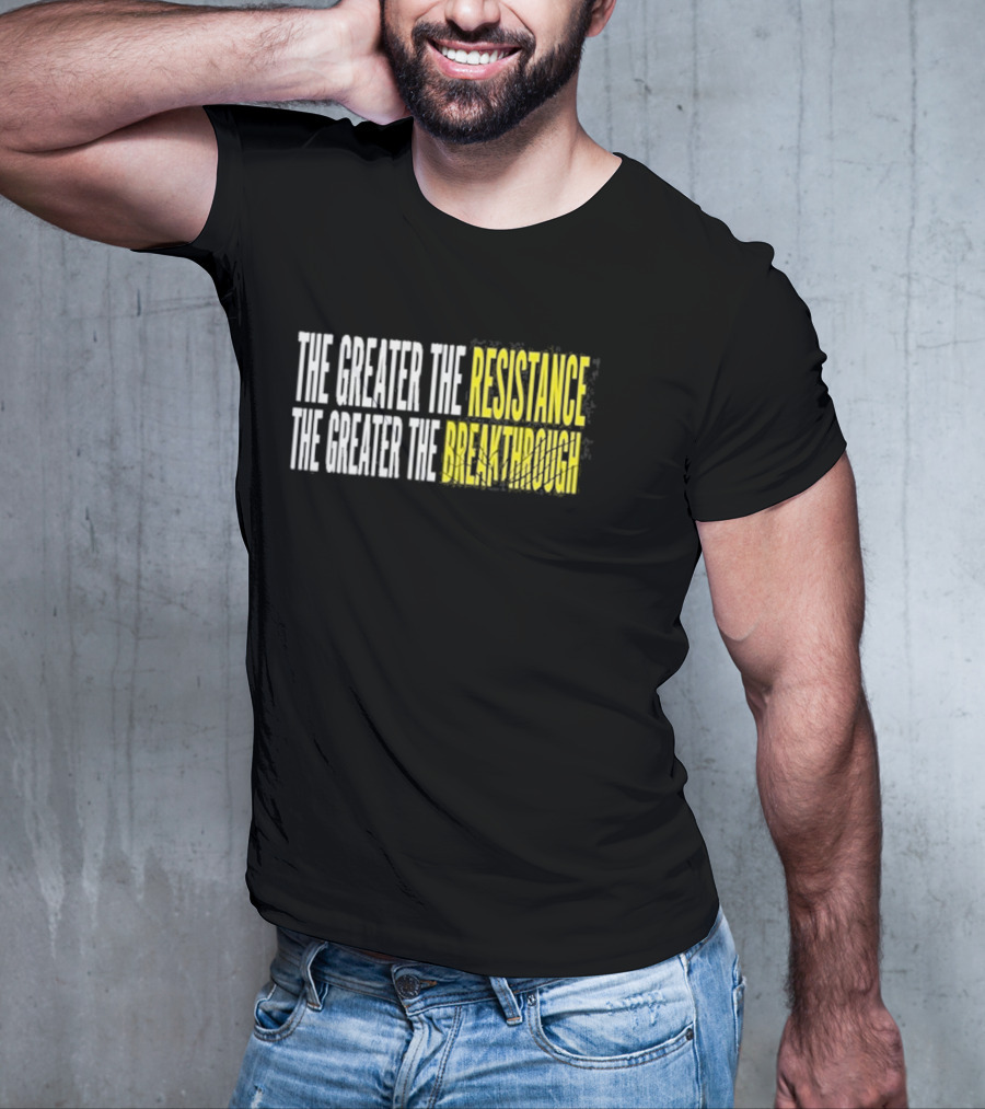 The Greater The Resistance The Greater The Breakthrough Sean Feucht T-Shirt