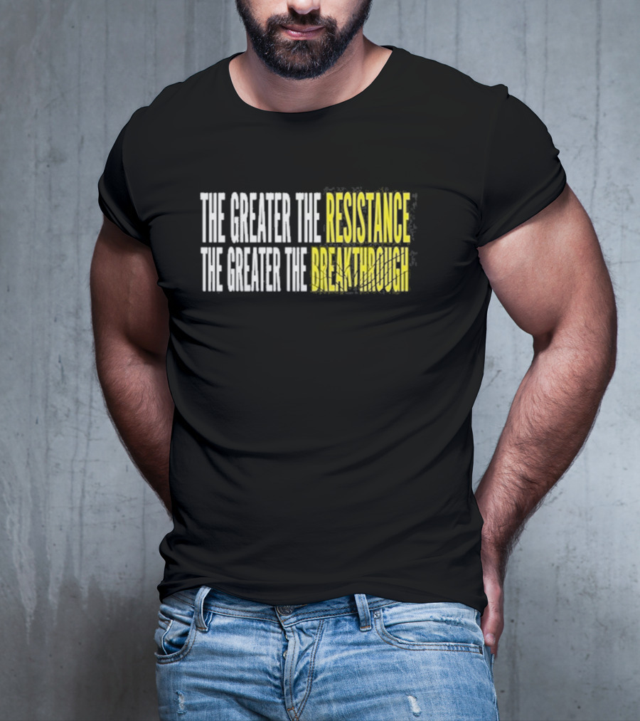 The Greater The Resistance The Greater The Breakthrough Sean Feucht T-Shirt