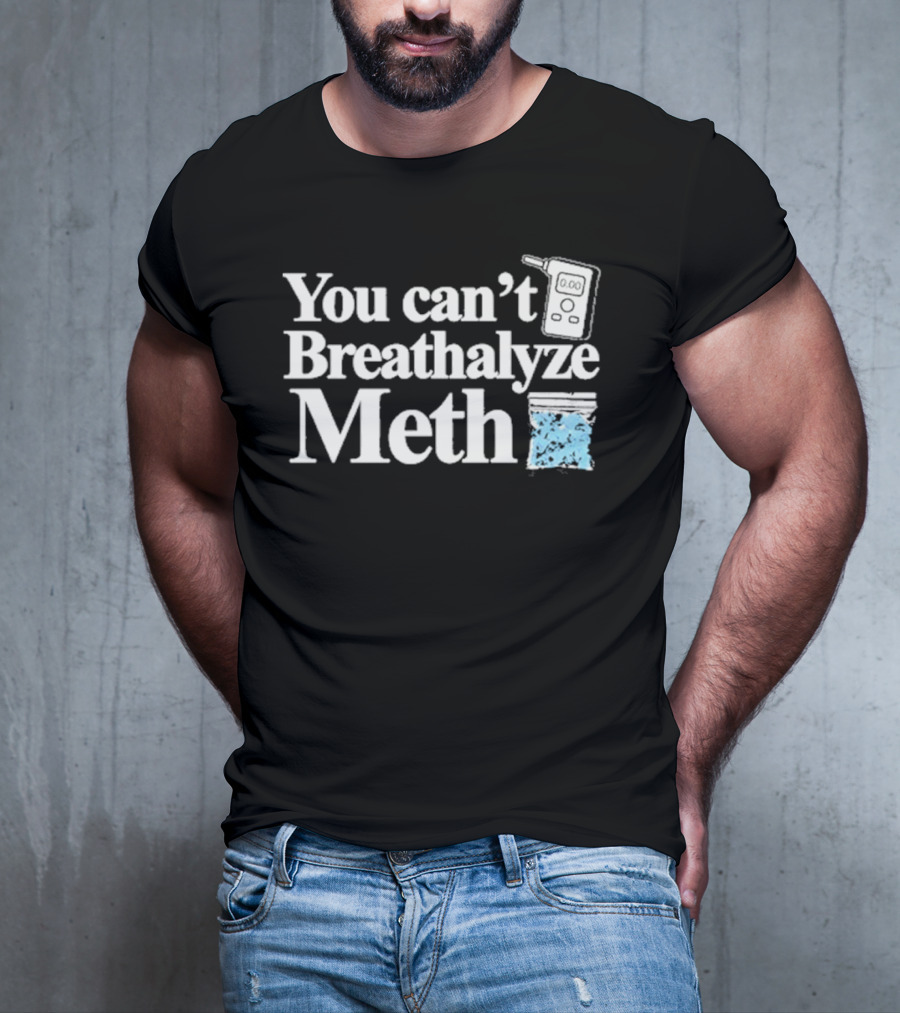 You Can't Breathalyze Meth Digital Breathalyzer Baggy Text T-Shirt