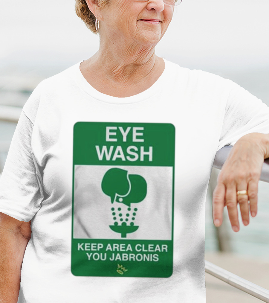 Eye Wash Keep Area Clear You Jabronis Sign With Safety Icon On Green Background T-Shirt
