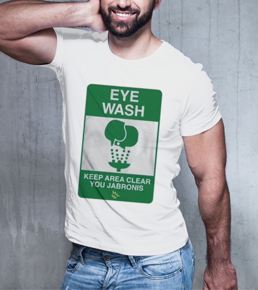Eye Wash Keep Area Clear You Jabronis Sign With Safety Icon On Green Background T-Shirt
