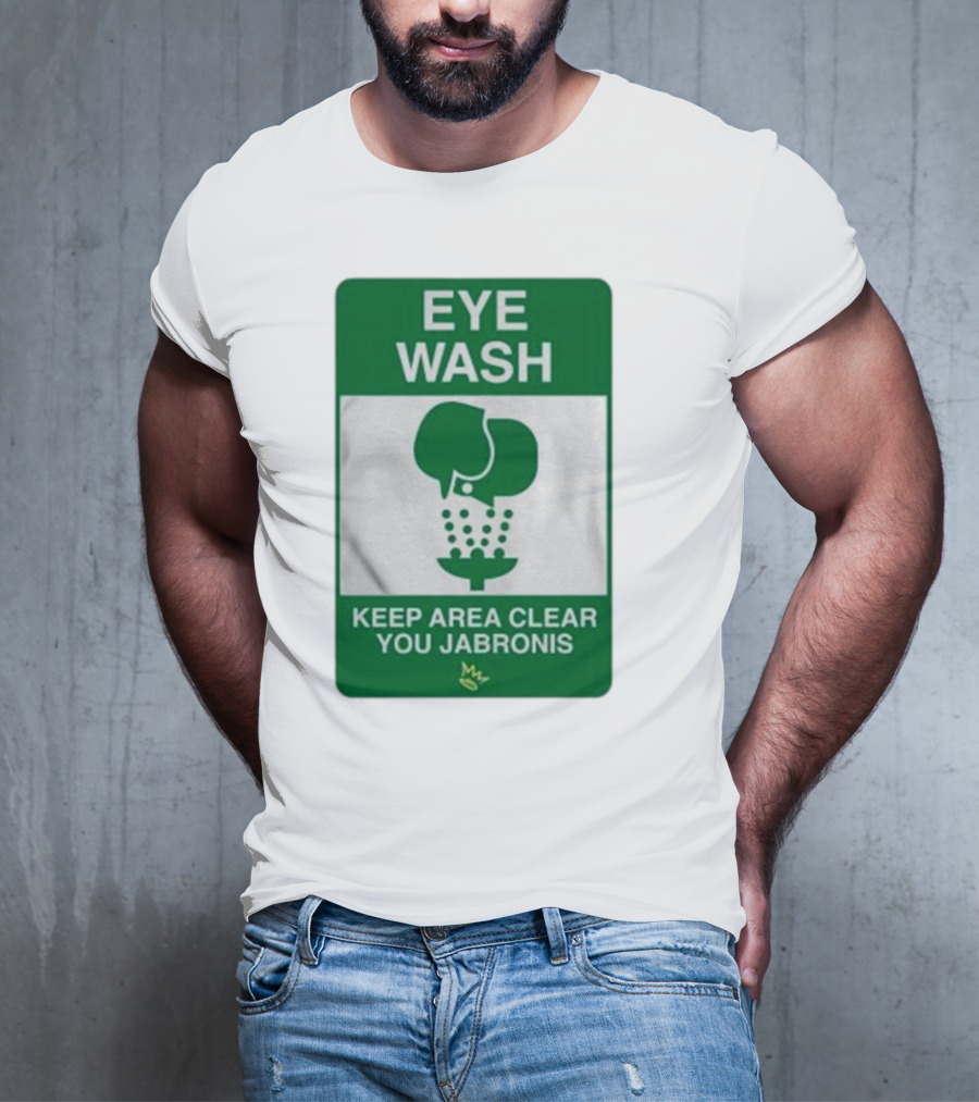 Eye Wash Keep Area Clear You Jabronis Sign With Safety Icon On Green Background T-Shirt