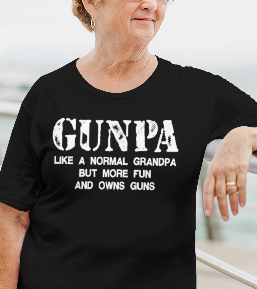 Gunpa Like A Normal Grandpa But More Fun And Owns Guns T-Shirt